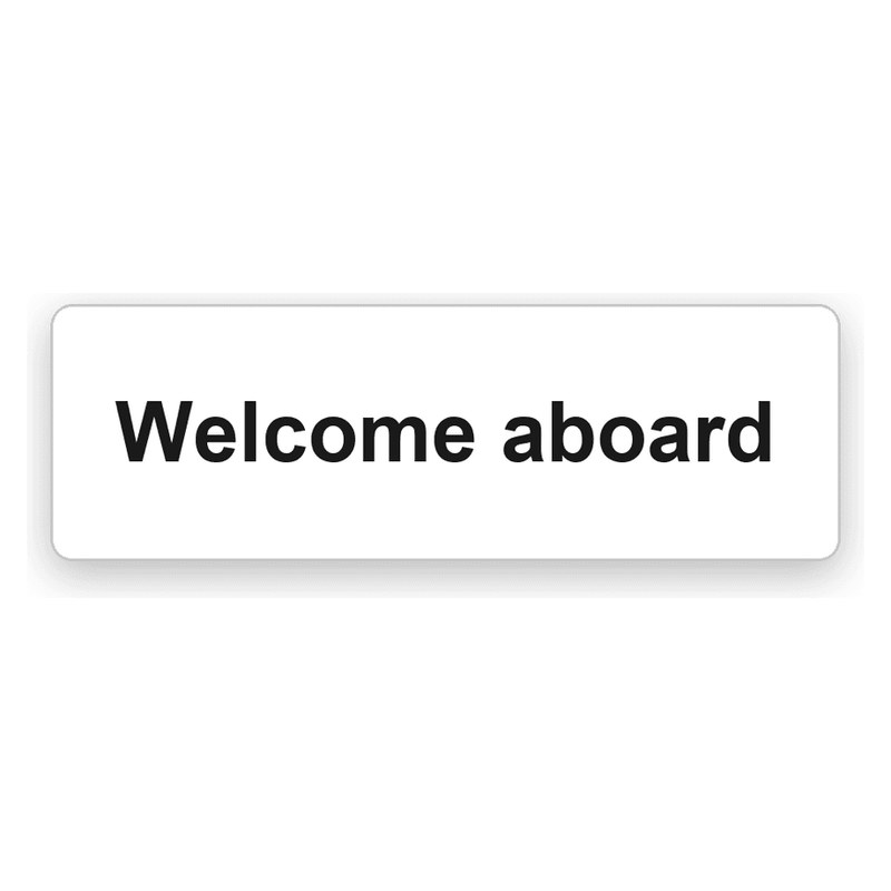 Längliches weißes Schild mit runden Ecken, schwarze Gravur Welcome aboard